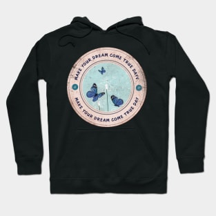 Today is Make Your Dream Come True Day Hoodie